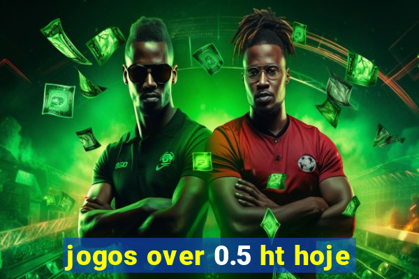 jogos over 0.5 ht hoje